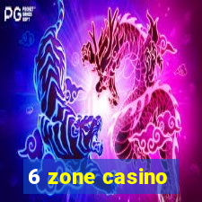 6 zone casino